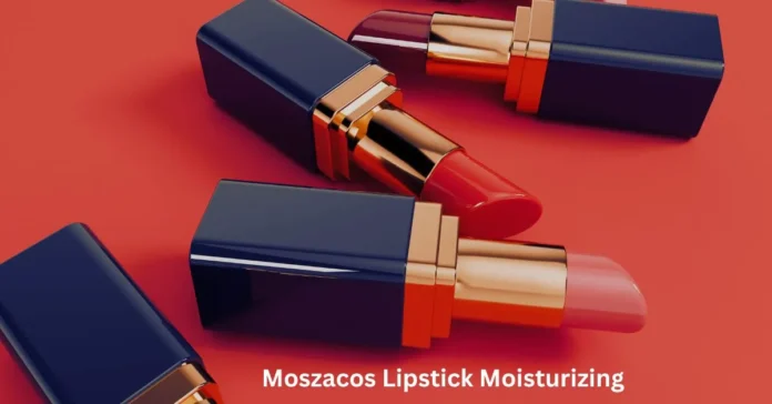 The Beauty of Moszacos Lipstick:Moisturizing Formulation